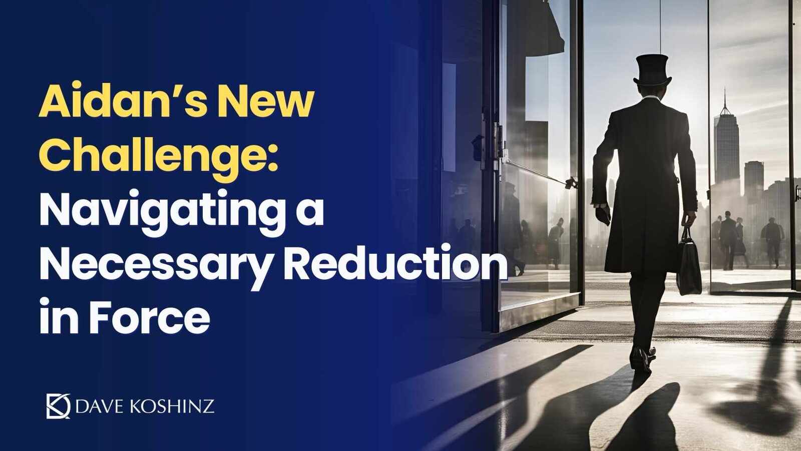 Aidan’s New Challenge: Navigating a Necessary Reduction in Force